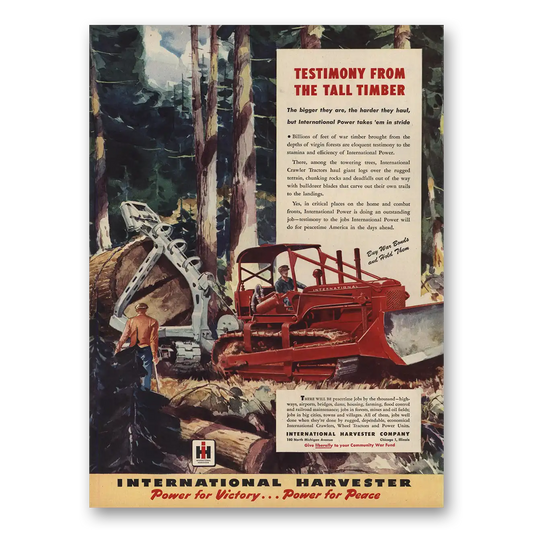 1945 International Harvester Industrial Testimony From the Tall Timber Vintage Magazine Print Ad