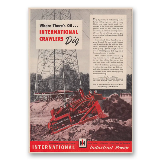 1947 International Harvester Industrial International Crawlers Where Theres Oil Vintage Magazine Print Ad