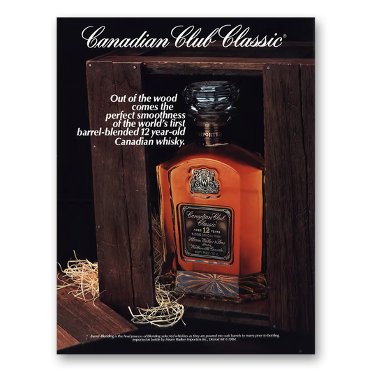 1987 Canadian Club Classic Out of the Wood Barrel Blended Vintage Magazine Print Ad