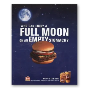 2002 Wendys Print Ad | Full Moon Empty Stomach